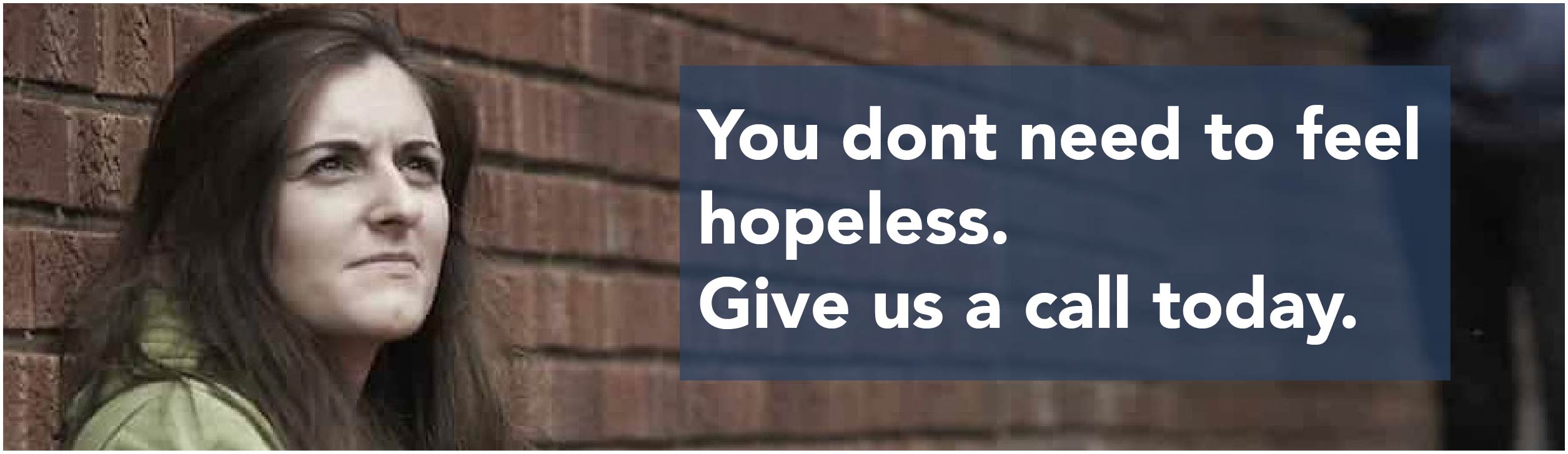 You dont need to feel hopless. Give us a call today.
